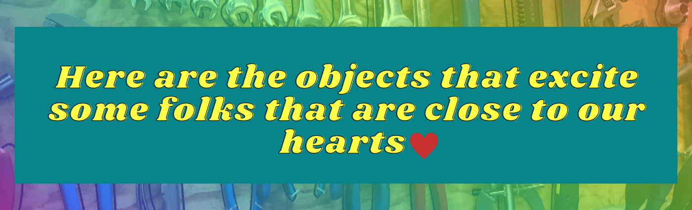 Here are the objects that speak to some folks that are close to our hearts!.png